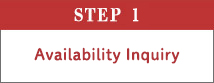 STEP 1 Inquire about availability